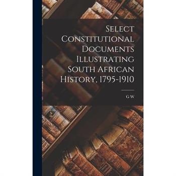 Select Constitutional Documents Illustrating South African History, 1795-1910