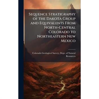 Sequence Stratigraphy of the Dakota Group and Equivalents From North-Central Colorado to Northeastern New Mexico