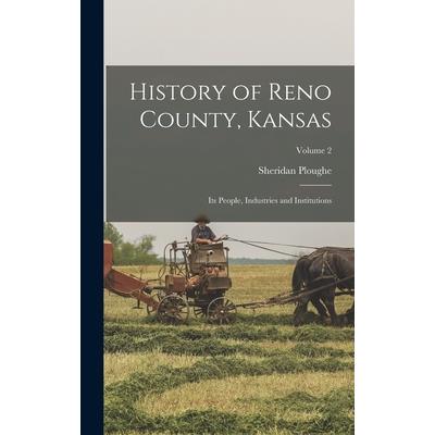 History of Reno County, Kansas; Its People, Industries and Institutions; Volume 2