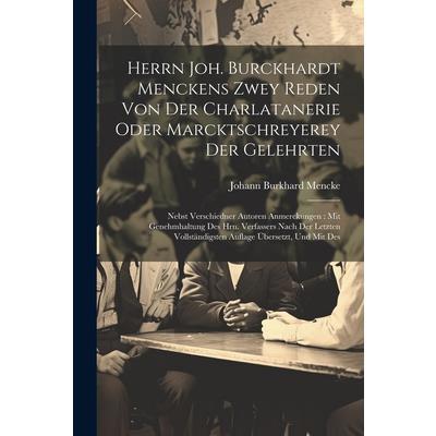 Herrn Joh. Burckhardt Menckens Zwey Reden Von Der Charlatanerie Oder Marcktschreyerey Der Gelehrten