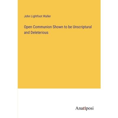 Open Communion Shown to be Unscriptural and Deleterious