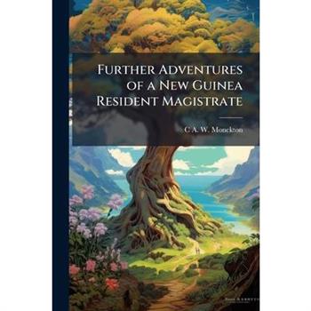 Further Adventures of a New Guinea Resident Magistrate