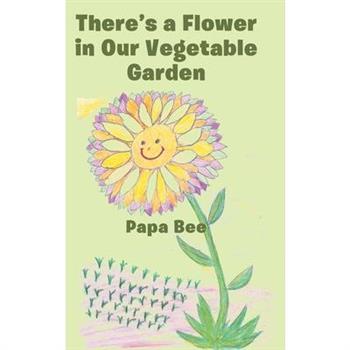 There’s a Flower in Our Vegetable Garden