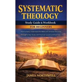 Systematic Theology Study Guide and Workbook for Beginners