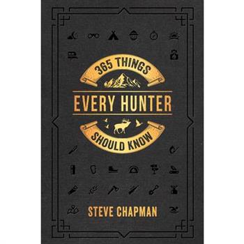 365 Things Every Hunter Should Know