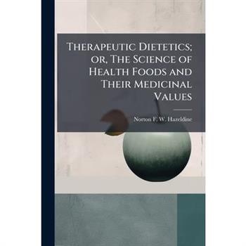 Therapeutic Dietetics; or, The Science of Health Foods and Their Medicinal Values