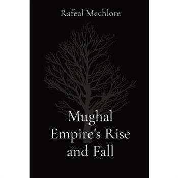 Mughal Empire's Rise and Fall