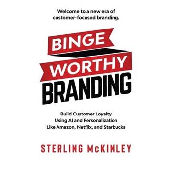 Binge Worthy BrandingBuild Customer Loyalty Using AI and Personalization Like Amazon, Netf