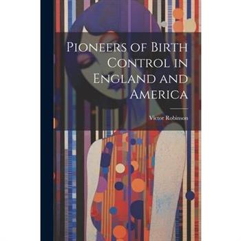 Pioneers of Birth Control in England and America