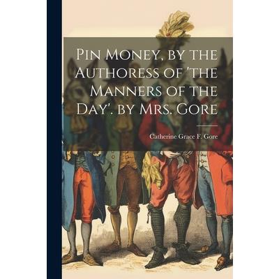 Pin Money, by the Authoress of ’the Manners of the Day’. by Mrs. Gore