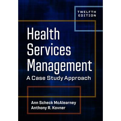 Health Services Management: A Case Study Approach, Twelfth Edition