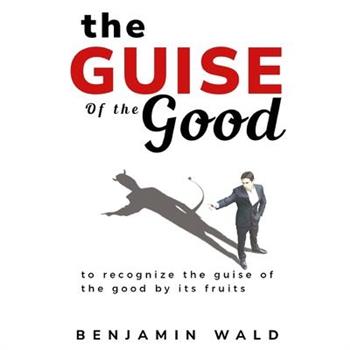 to recognize the guise of the good by its fruits