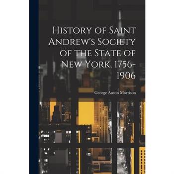 History of Saint Andrew’s Society of the State of New York, 1756-1906