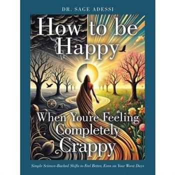 How to be Happy When You're Feeling Completely Crappy