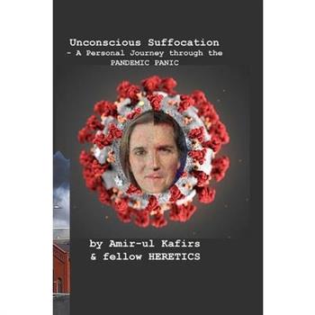 Unconscious Suffocation - A Personal Journey through the PANDEMIC PANIC