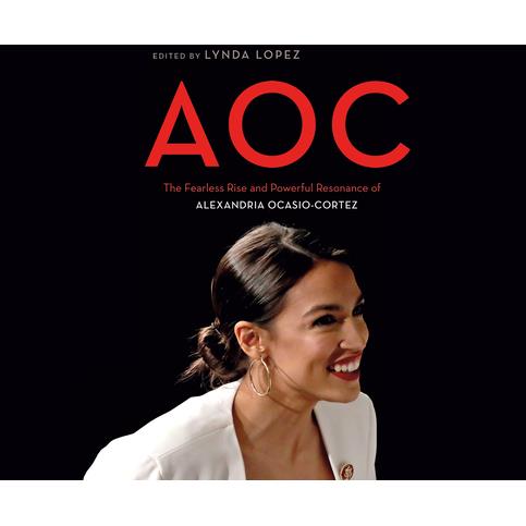 AocThe Fearless Rise of Alexandria Ocasio-Cortez and What It Means for America