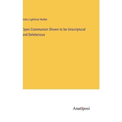 Open Communion Shown to be Unscriptural and Deleterious