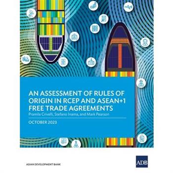 An Assessment of Rules of Origin in RCEP and ASEAN+1 Free Trade Agreements An Assessment of Rules of Origin in RCEP and ASEAN+1 Free Trade Agreements