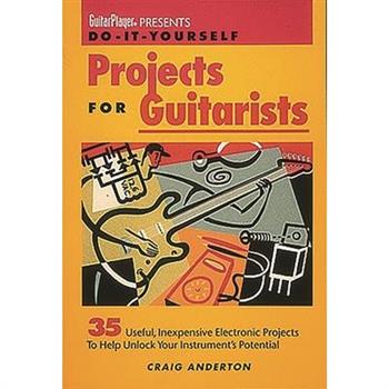 Do-It-Yourself Projects for Guitarists
