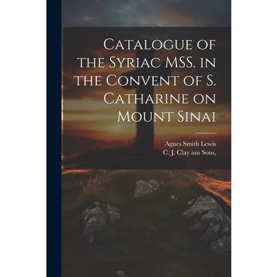 Catalogue of the Syriac MSS. in the Convent of S. Catharine on Mount Sinai