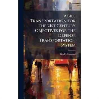 Agile Transportation for the 21st Century Objectives for the Defense Transportation System
