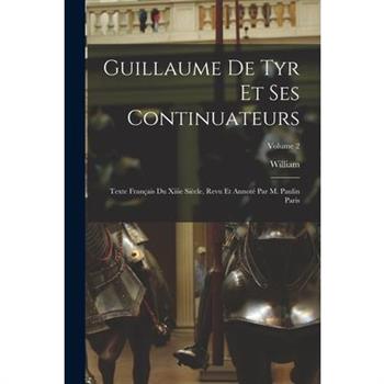 Guillaume De Tyr Et Ses Continuateurs