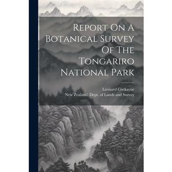 Report On A Botanical Survey Of The Tongariro National Park