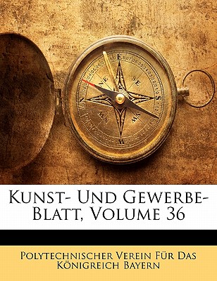 Kunst-Und Gewerbe-Blatt, Sechsunddreissigster Band