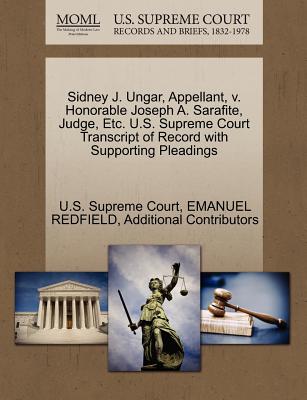 Sidney J. Ungar, Appellant, V. Honorable Joseph A. Sarafite, Judge, Etc. U.S. Supreme Court Transcript of Record with Supporting Pleadings