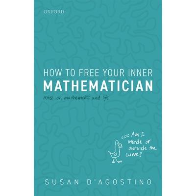 How to Free Your Inner MathematicianNotes on Mathematics and Life