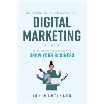 No Business Is Too Small for Digital Marketing
