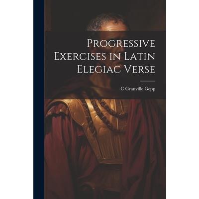 Progressive Exercises in Latin Elegiac Verse