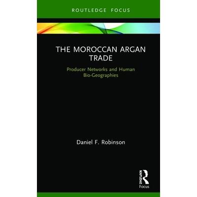 The Moroccan Argan TradeTheMoroccan Argan TradeProducer Networks and Human Bio-Geographies