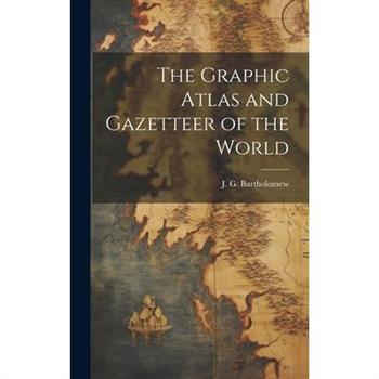 The Graphic Atlas and Gazetteer of the World