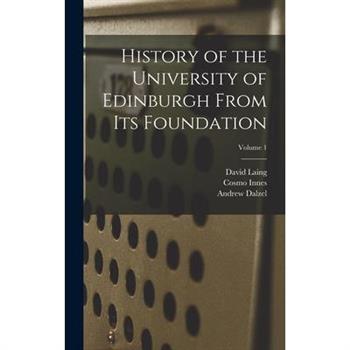 History of the University of Edinburgh From its Foundation; Volume 1