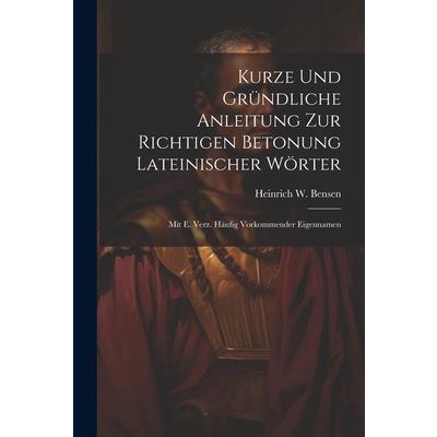 Kurze Und Gr羹ndliche Anleitung Zur Richtigen Betonung Lateinischer W繹rter