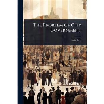 The Problem of City Government