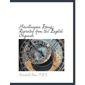 Miscellaneous Essays; Reprinted from the English Originals