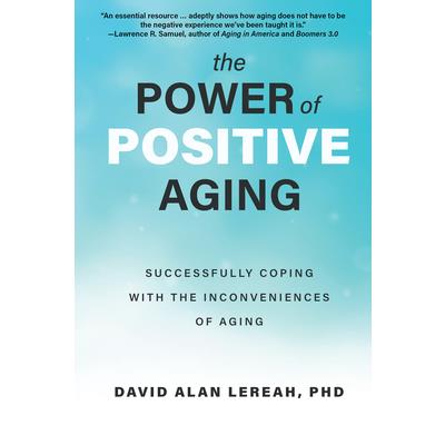 The Power of Positive AgingThePower of Positive AgingSuccessfully Coping with the Inconven