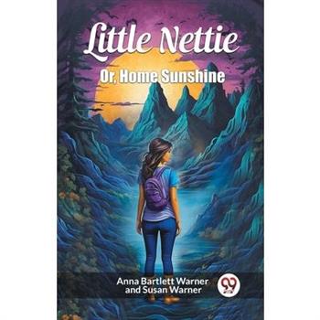 Little Nettie Or, Home Sunshine