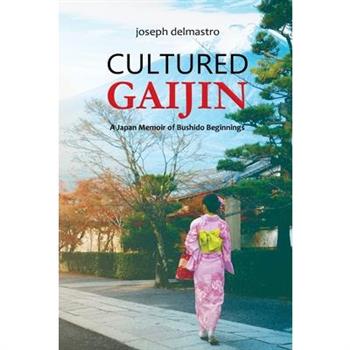 Cultured Gaijin - A Japan Memoir of Bushido Beginnings