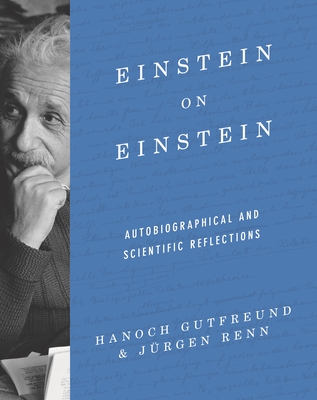 Einstein on EinsteinAutobiographical and Scientific Reflections