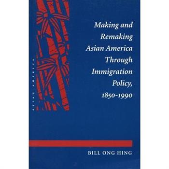 Making and Remaking Asian America Through Immigration Policy, 1850-1990