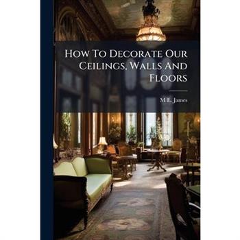 How To Decorate Our Ceilings, Walls And Floors