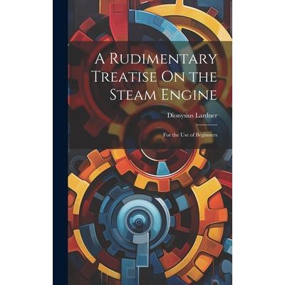 A Rudimentary Treatise On the Steam Engine