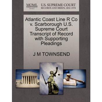 Atlantic Coast Line R Co V. Scarborough U.S. Supreme Court Transcript of Record with Supporting Pleadings