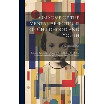 On Some of the Mental Affections of Childhood and Youth