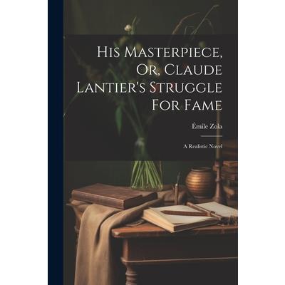 His Masterpiece, Or, Claude Lantier’s Struggle For Fame