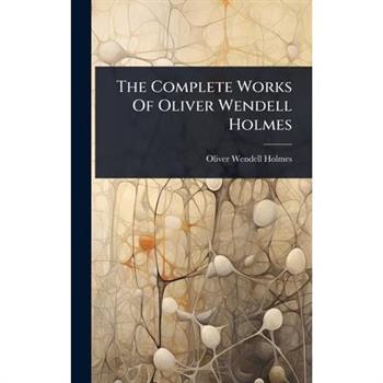 The Complete Works Of Oliver Wendell Holmes
