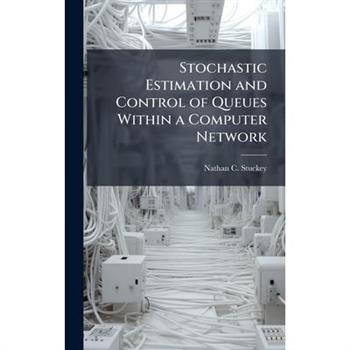 Stochastic Estimation and Control of Queues Within a Computer Network
